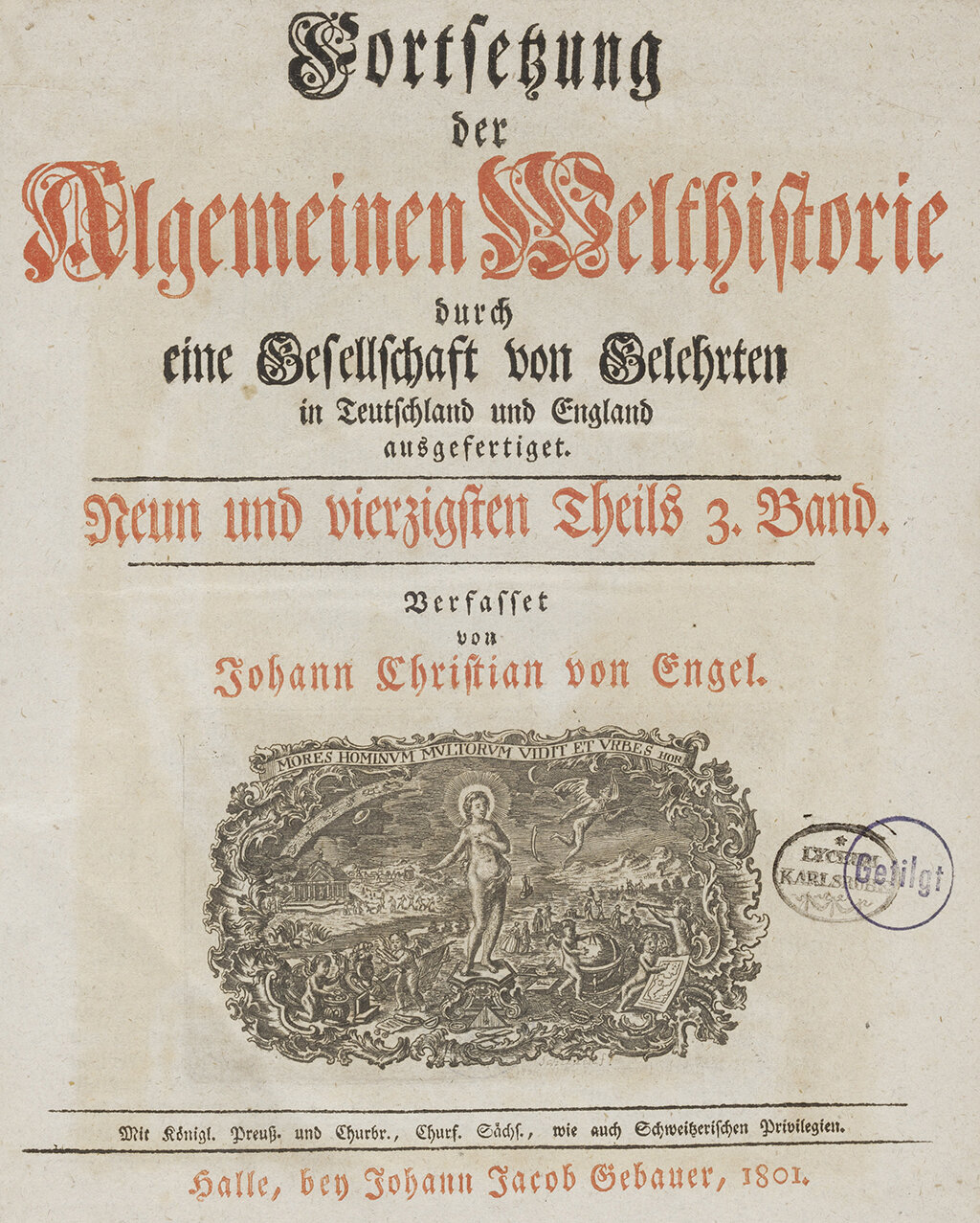 Zu sehen ist das Titelblatt des dritten Teils des neunundvierzigsten Bandes der Allgemeinen Welthistorie von Johann Christian von Engel, erschienen in Halle 1801. Darauf zu sehen ist der Besitzstempels des Lyceums in Karlsruhe.