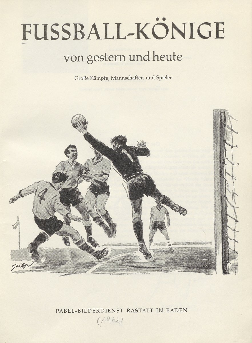 Einband des Sammelbildalbums „Fußballkönige von gestern und heute“. Auf dem Einband ist eine Illustration eines Momentes während einem Fußballspiel zu erkennen.